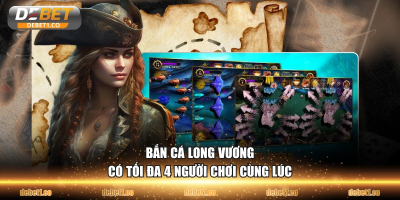 Bắn Cá Long Vương có tối đa 4 người chơi cùng lúc