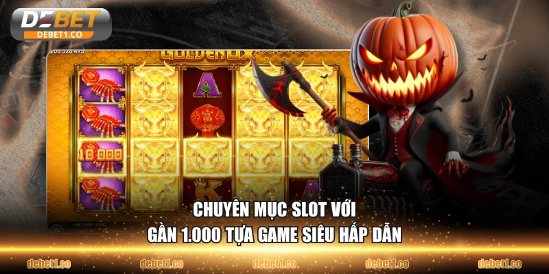 Chuyên mục slot với gần 1.000 tựa game siêu hấp dẫn