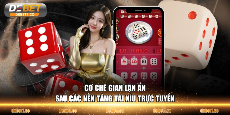 Cơ chế gian lận ẩn sau các nền tảng tài xỉu trực tuyến