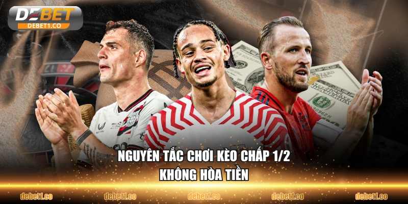 Nguyên tắc chơi kèo chấp 1/2 không hòa tiền