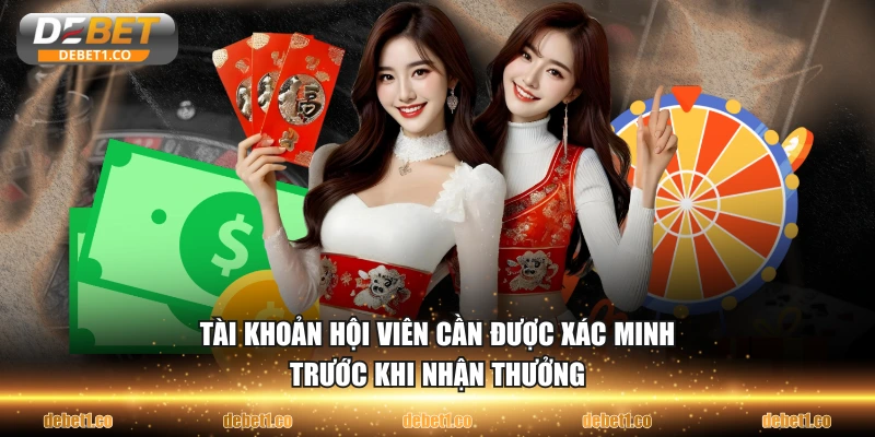 Tài khoản hội viên cần được xác minh trước khi nhận thưởng