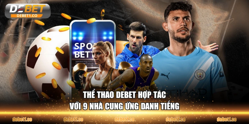 Thể thao DEBET hợp tác với 9 nhà cung ứng danh tiếng